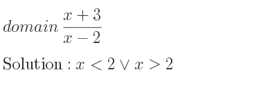 The domain of (x+3)/(x-2) is x<2\lor x>2
